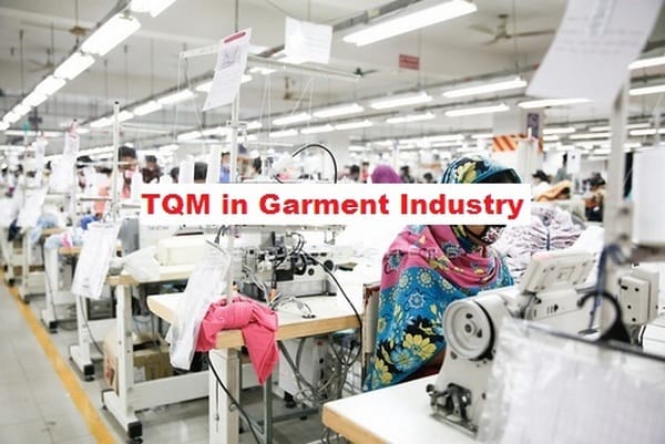 Total Quality Management (TQM): Importance of TQM in Apparel Industry